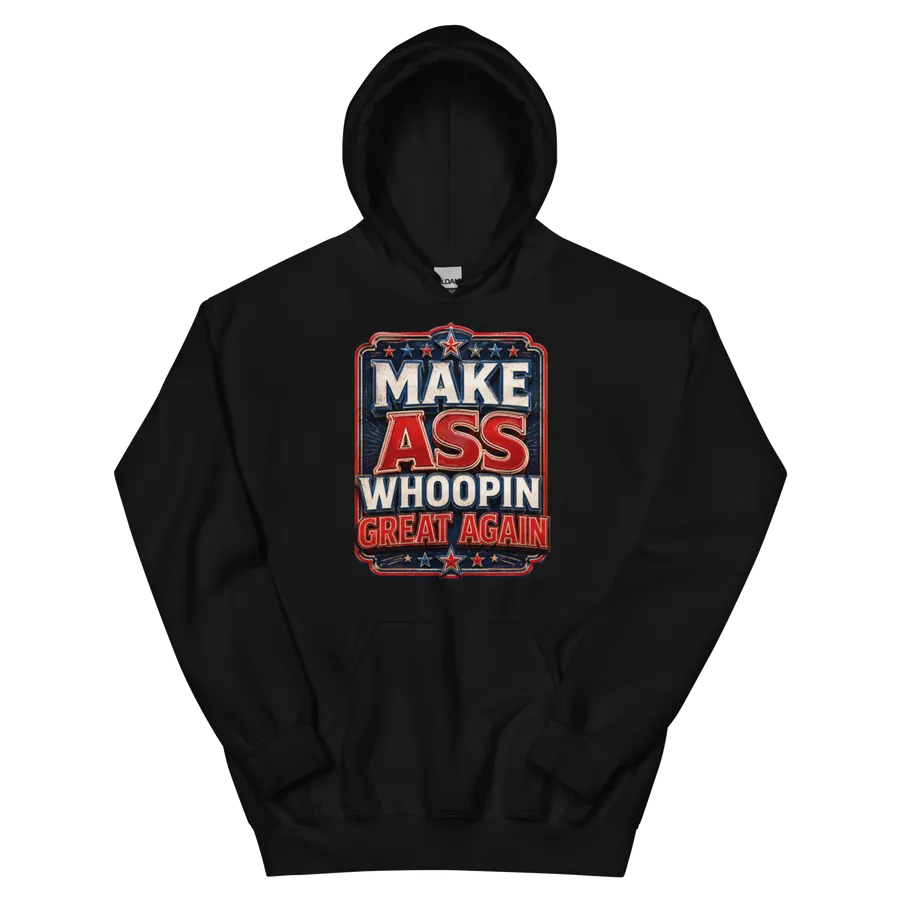 Make Ass Whoopin Great Again Hoodie: front of the black hoodie showing the printed graphic